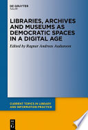 Libraries, Archives and Museums as Democratic Spaces in a Digital Age /