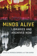 Minds alive : libraries and archives now /