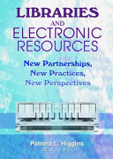 Libraries and electronic resources : new partnerships, new practices, new perspectives /