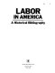 Labor in America : a historical bibliography.