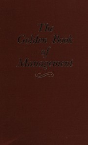 The Golden book of management : a historical record of the life and work of more than one hundred pioneers /
