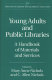 Young adults and public libraries : a handbook of materials and services /