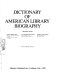 Dictionary of American library biography /