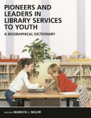 Pioneers and leaders in library services to youth : a biographical dictionary /