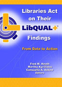 Libraries act on their LibQUAL+ findings : from data to action /
