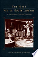 The first White House library : a history and annotated catalogue /