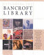 Exploring the Bancroft Library : the centennial guide to its extraordinary history, spectacular special collections, research pleasures, its amazing future & how it all works /