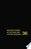 Masters theses in the pure and applied sciences : accepted by colleges and universities of the United States and Canada.