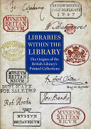 Libraries within the library : the origins of the British Library's printed collections /