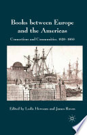 Books between Europe and the Americas : Connections and Communities, 1620-1860 /