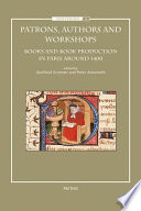 Patrons, authors and workshops : books and book production in Paris around 1400 /