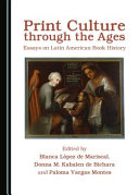 Print culture through the ages : essays on Latin American book history /