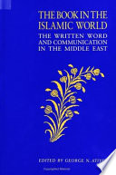 The book in the Islamic world : the written word and communication in the Middle East /