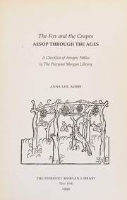 The fox and the grapes : Aesop through the ages : a checklist of Aesopic fables in the Pierpont Morgan Library /