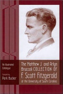 The Matthew J. and Arlyn Bruccoli Collection of F. Scott Fitzgerald at the University of South Carolina : an illustrated catalogue /