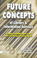 Future concepts of library & information services : changes, challenges and role of library professionals /