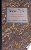 Book talk : essays on books, booksellers, collecting, and special collections /