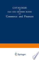 Catalogue of old and modern books on commerce and finances : in which are incorporated many original editions of the works of the leading authors of former centuries.