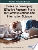 Cases on developing effective research plans for communications and information science /
