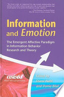 Information and emotion : the emergent affective paradigm in information behavior research and theory /