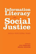 Information literacy and social justice : radical professional praxis /