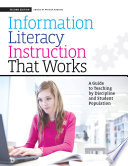Information literacy instruction that works : a guide to teaching by discipline and student population /