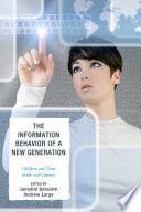 The information behavior of a new generation : children and teens in the 21st century /