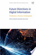 Future directions in digital information : predictions, practice, participation /