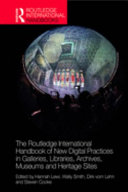 The Routledge international handbook of new digital practices in galleries, libraries, archives, museums and heritage sites /
