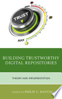 Building trustworthy digital repositories : theory and implementation /