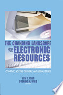 The changing landscape for electronic resources : content, access, delivery, and legal issues /