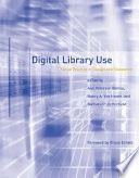 Digital library use : social practice in design and evaluation /
