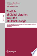 The role of digital libraries in a time of global change : 12th International Conference on Asia-Pacific Digital Libraries, ICADL 2010, Gold Coast, Australia, June 21-25, 2010 ; proceedings /