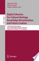 Digital libraries : for cultural heritage, knowledge dissemination, and future creation : 13th International Conference on Asia-Pacific Digital Libraries, ICADL 2011, Beijing, China, October 24-27, 2011 : proceedings /