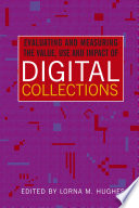 Evaluating and measuring the value, use and impact of digital collections /