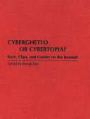 Cyberghetto or cybertopia? : race, class, and gender on the Internet /