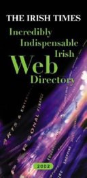 The Irish Times incredibly indispensable Irish Web directory 2002 /