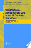 WEBKDD 2001--mining web log data across all customer touch points : third international workshop, San Francisco, CA, USA, August 26, 2001 : revised papers /