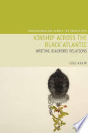 Kinship across the black Atlantic : writing diasporic relations.