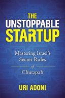 UNSTOPPABLE STARTUP : mastering israel's secret rules of chutzpah.