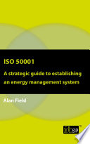 ISO 50001 : a strategic guide to establishing an energy management system.