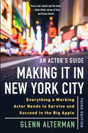 ACTOR'S GUIDE - MAKING IT IN NEW YORK CITY : everything a working actor needs to survive and... succeed in the big apple.