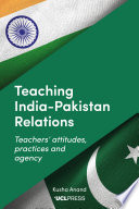 Teaching India-Pakistan relations teachers' attitudes, practices and agency.