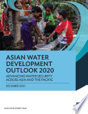 ASIAN WATER DEVELOPMENT OUTLOOK 2020;ADVANCING WATER SECURITY ACROSS ASIA AND THE PACIFIC