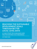 REACHING THE SUSTAINABLE DEVELOPMENT GOALS THROUGH BETTER LOCAL-LEVEL DATA a case study of... lumajang and pacitan districts in indonesia.