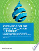SCREENING TOOL FOR ENERGY EVALUATION OF PROJECTS;A REFERENCE GUIDE FOR ASSESSING WATER SUPPLY AND WASTEWATER TREATMENT SYSTEMS
