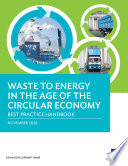 WASTE TO ENERGY IN THE AGE OF THE CIRCULAR ECONOMY;BEST PRACTICE HANDBOOK