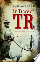 In trace of TR : a Montana hunter's journey /