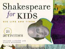 Shakespeare for kids : his life and times : 21 activities /