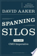 Spanning silos : the new CMO imperative /